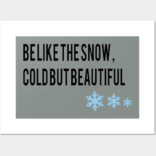 be like the snow , cold but beautiful Posters and Art